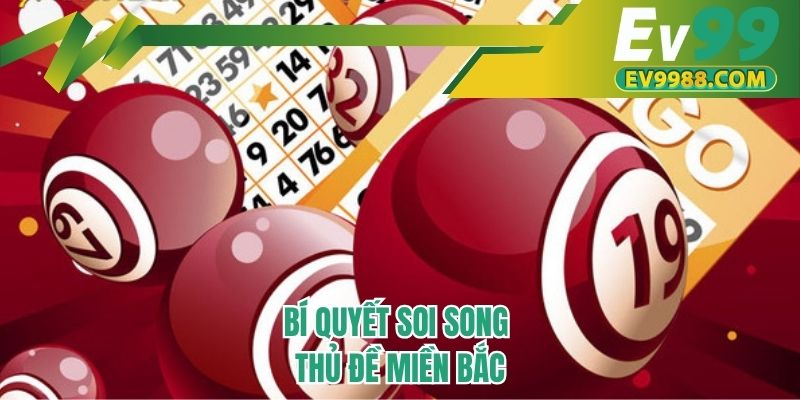 Bí quyết soi song thủ đề miền Bắc