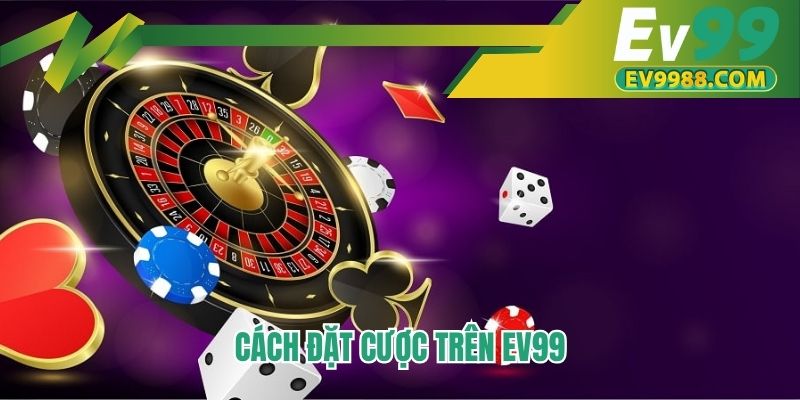 Cách đặt cược trên EV99