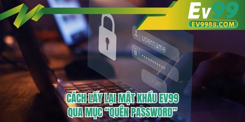Cách lấy lại mật khẩu EV99 qua mục “Quên Password”