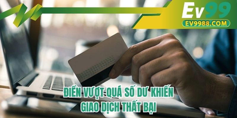 Điền vượt quá số dư khiến giao dịch thất bại