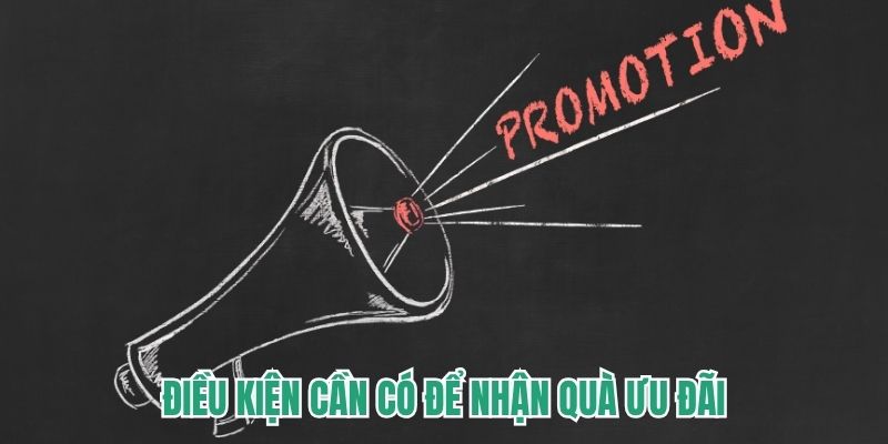 Điều kiện cần có để nhận quà ưu đãi