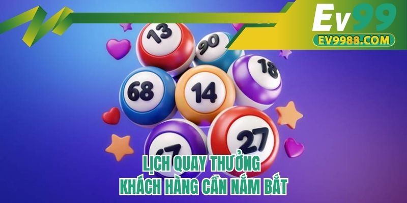 Lịch quay thưởng khách hàng cần nắm bắt