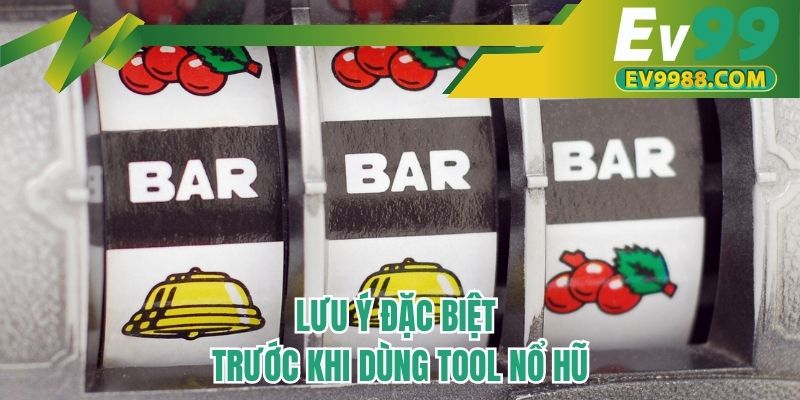 Lưu ý đặc biệt trước khi dùng tool nổ hũ