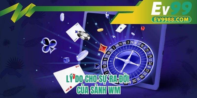 Lý do cho sự ra đời của sảnh WM