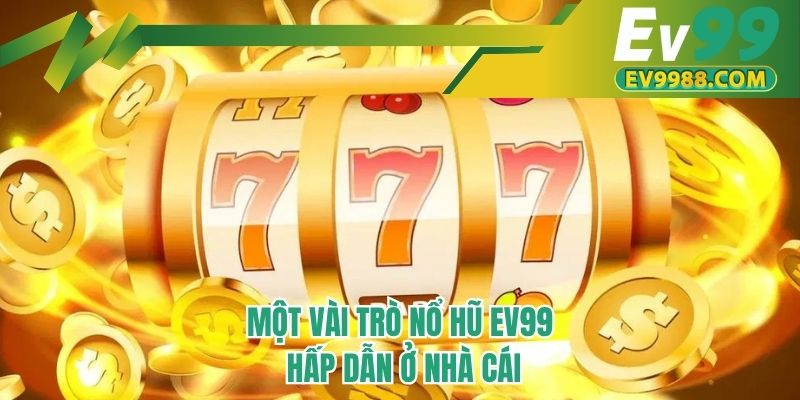 Một vài trò nổ hũ EV99 hấp dẫn ở nhà cái