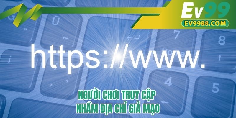 Người chơi truy cập nhầm địa chỉ giả mạo