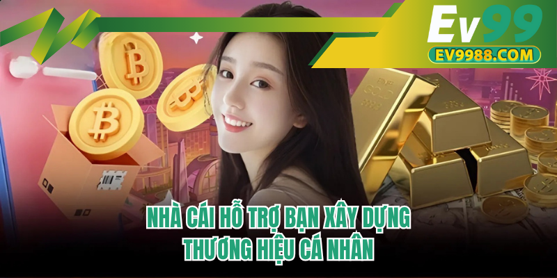 Nhà cái hỗ trợ bạn xây dựng thương hiệu cá nhân