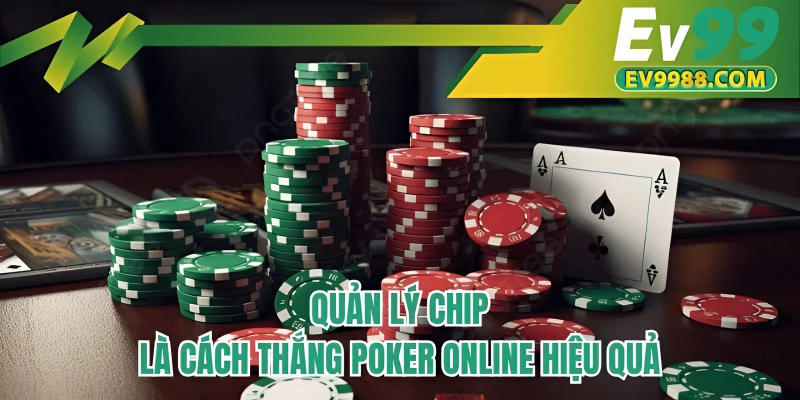Quản lý chip là cách thắng Poker online hiệu quả