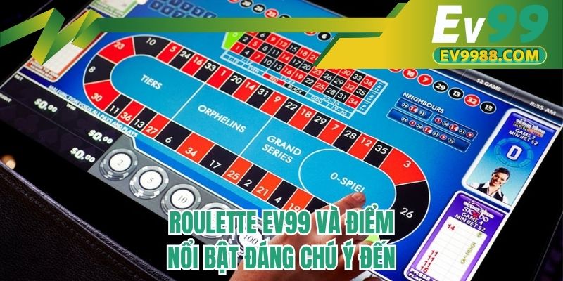 Roulette EV99 và điểm nổi bật đáng chú ý đến
