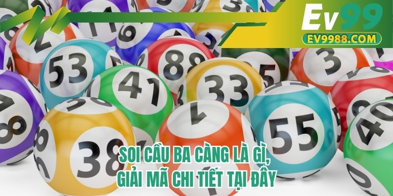 Soi cầu ba càng là gì, giải mã chi tiết tại đây