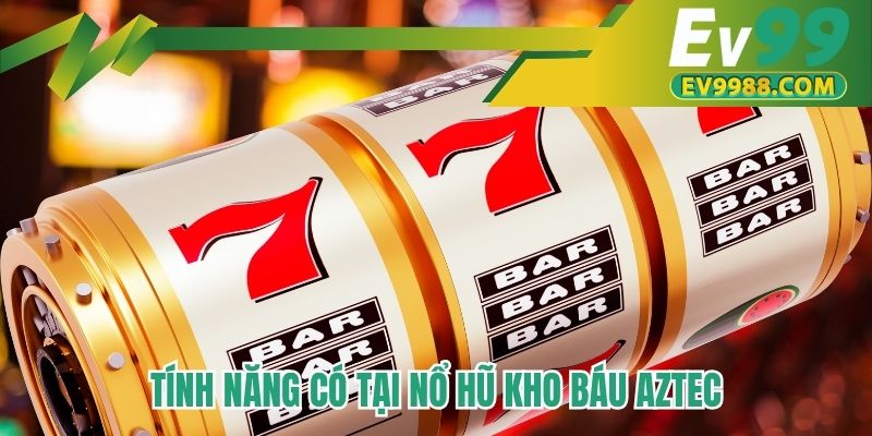 Tính năng có tại nổ hũ kho báu aztec