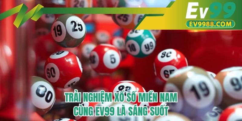 Trải nghiệm xổ số miền Nam cùng EV99 là sáng suốt
